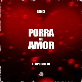 Porra de Amor (Remix) by FELIPE BRITTO.