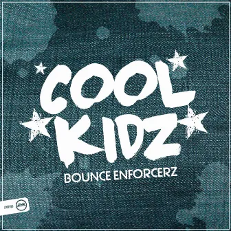 Cool Kidz by Bounce Enforcerz