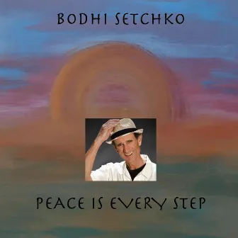 Peace Is Every Step by Bodhi Setchko