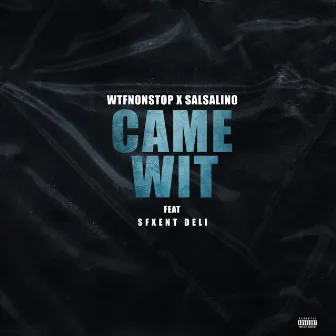 Came Wit by Wtfnonstop