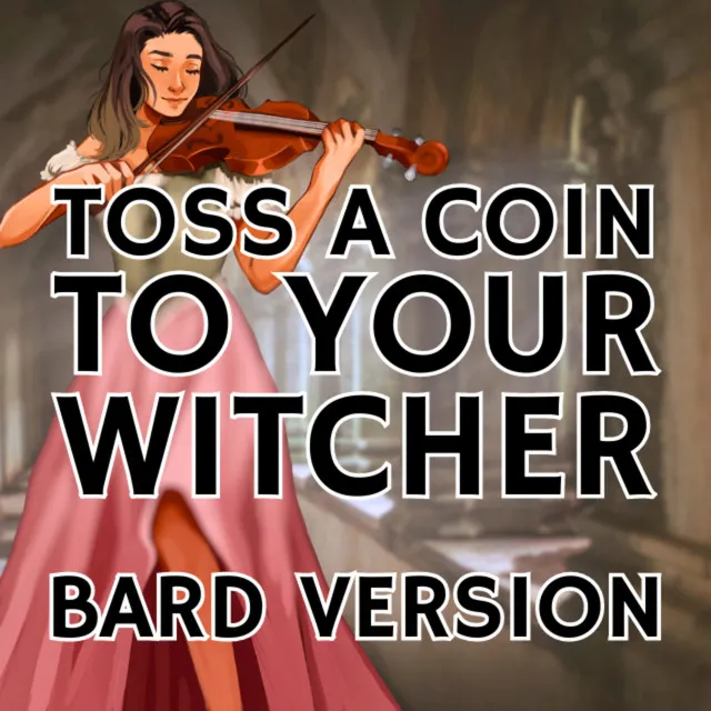 Toss A Coin To Your Witcher - Bard Version