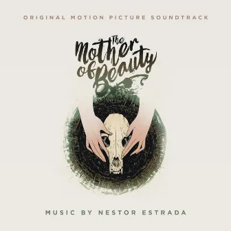 The Mother of Beauty (Original Motion Picture Soundtrack) by Nestor Estrada