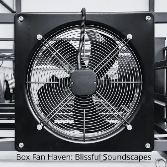 Box Fan Haven: Blissful Soundscapes by Isotopic Dreams