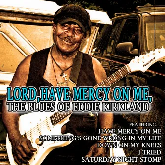 Lord, Have Mercy on Me: The Blues of Eddie Kirkland by Eddie Kirkland