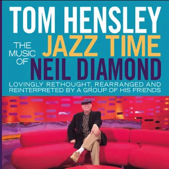 Jazz Time: The Music of Neil Diamond by Tom Hensley