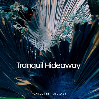 Tranquil Hideaway by Children Lullaby