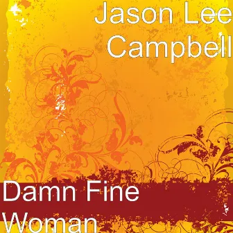 Damn Fine Woman by Jason Lee Campbell