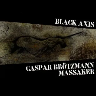 Black Axis by Caspar Brötzmann Massaker