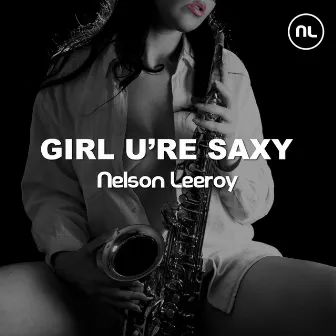 Girl U’re Saxy by Nelson Leeroy