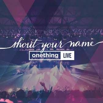 Shout Your Name (Live) by Onething Live