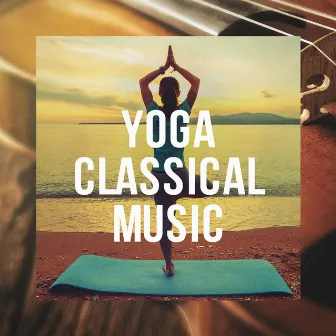 Yoga Classical Music by Entspannungsmusik Meer