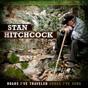 Roads I've Traveled Songs I've Sung by Stan Hitchcock