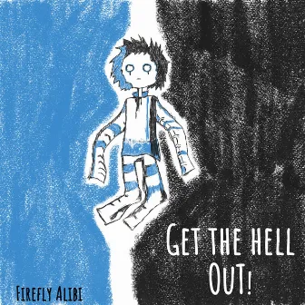 Get the Hell out! by FireflyAlibi