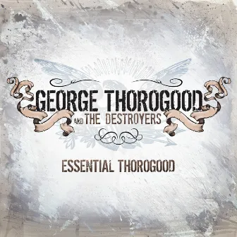 Essential Thorogood by George Thorogood