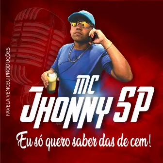 Eu Só Quero Saber das de Cem by MC JHONNY SP