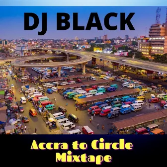 Accra to Circle mix by DJ Black