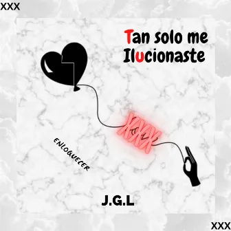 Tan Solo Me Ilusionaste by J.G.L