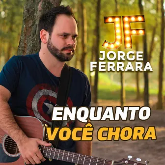 Enquanto Você Chora by Jorge Ferrara