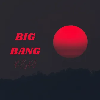 BIG BANG by Risko