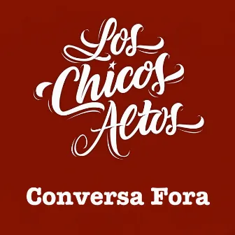 Conversa Fora by Los Chicos Altos