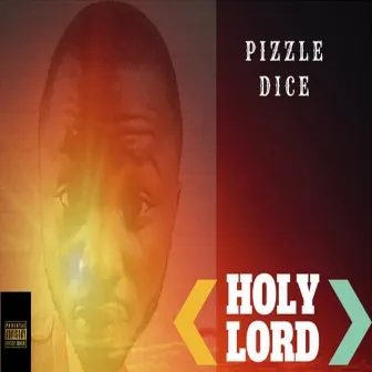 Holy Lord by Pizzle Dice