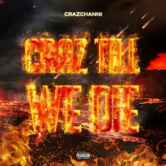 Craz Till We Die by Crazchanni