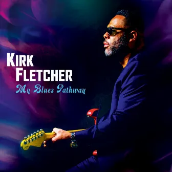 My Blues Pathway by Kirk Fletcher