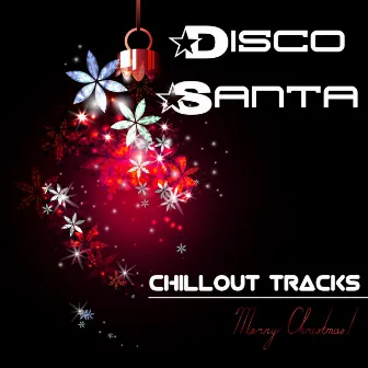 Disco Santa - Chillout Tracks to set you in the Mood for Christmas Time, Party Events and Party Songs by Christmas Workout