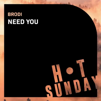 Need You by Brodi