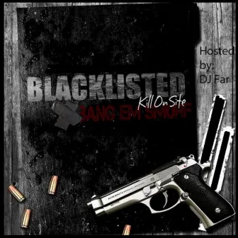 Blacklisted Kill On Site by Bang'em Smurf