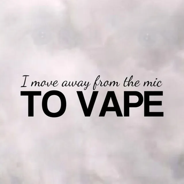 I Move Away from the Mic to Vape