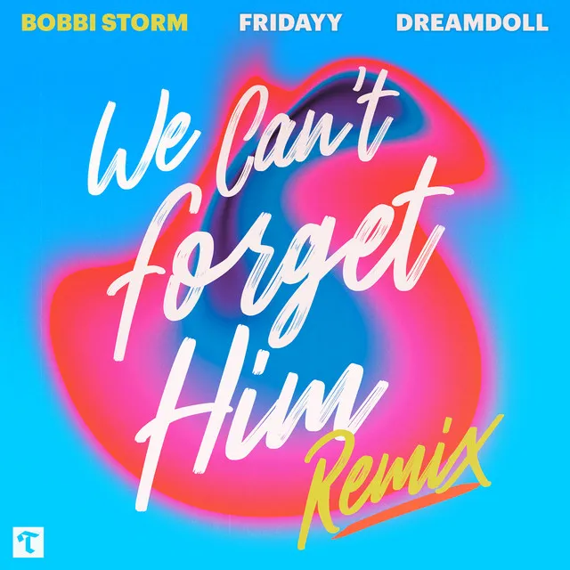 We Can't Forget Him - Remix