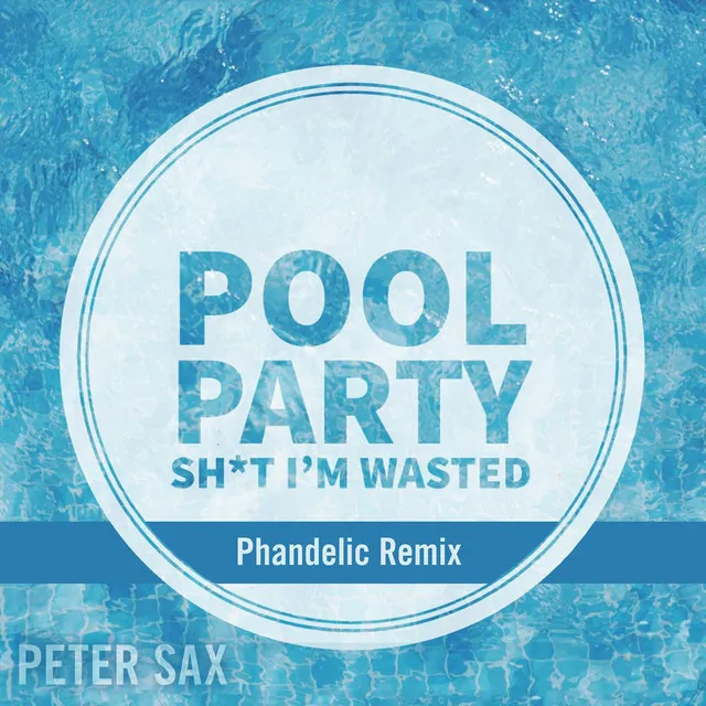 Pool Party (Sh*T I’M Wasted) (Phandelic Remix Edit)