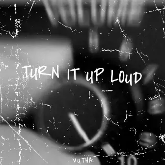 Turn It Up Loud by Vutha