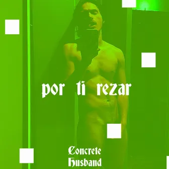 por ti rezar (for you i pray) by Concrete Husband