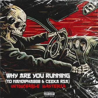 Why Are You Running(To Nandipha808 & Ceeka Rsa) by Untouchable MasterZA