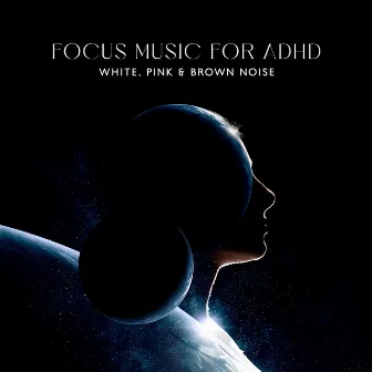 Fosus Music for ADHD: White, Pink & Brown Noise by Miracle Tones!