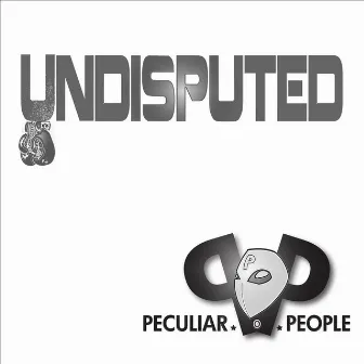 Undisputed by Peculiar People