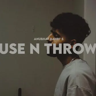 USE N' THROW by ANUBHAV BAHRI