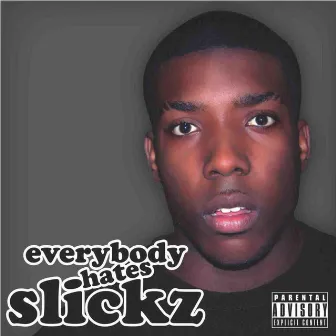 Everybody Hates Slickz by Slick Don