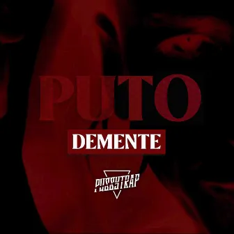 Puto demente by Pussytrap