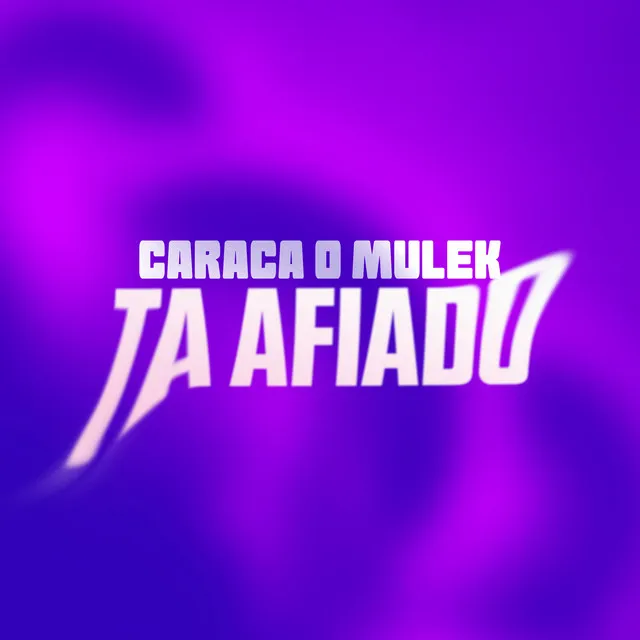 Caraca o Mulek Tá Afiado