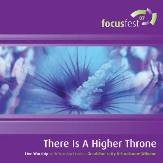 There Is A Higher Throne (Live Worship from Focusfest 2007) by Geraldine Latty