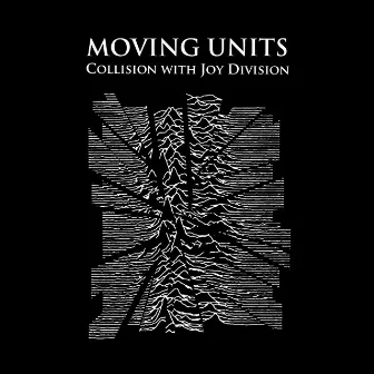 A Tribute to Joy Division: Collision with Joy Division by Moving Units