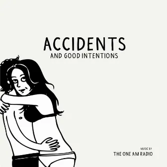 Accidents & Good Intentions by The One AM Radio