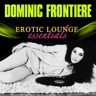 Erotic Lounge Essentials by Dominic Frontiere