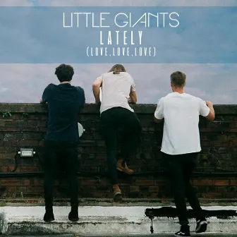 Lately (Love, Love, Love) by Little Giants