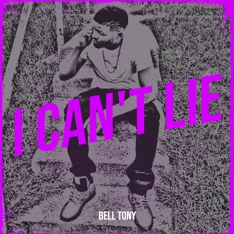 I Can't Lie by Bell Tony