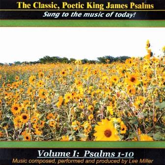 The Classic, Poetic King James Psalms, Sung To The Music of Today! Volume I: Psalms 1-10 by Lee Miller