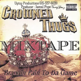 Brangin Pain To Da Game/the Mix Cd by Crowned Thugs